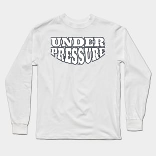 Under Pressure Long Sleeve T-Shirt